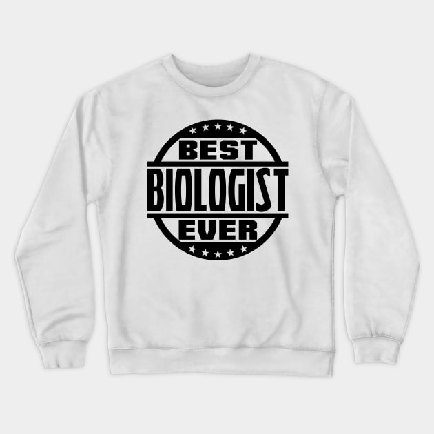 Best Biologist Ever Crewneck Sweatshirt by colorsplash